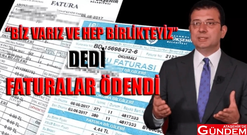 İMAMOĞLU: "BİZ VARIZ VE HEP BİRLİKTEYİZ" İBB ASKIDA FATURA